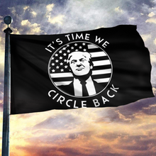Load image into Gallery viewer, It's Time We Circle Back Trump Flag
