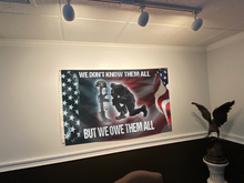 Load image into Gallery viewer, We Don't Know Them All, But We Owe Them All Flag