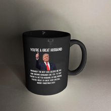 Load image into Gallery viewer, You're A Great Husband - Trump Christmas 11 oz. Black Mug