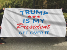 Load image into Gallery viewer, TRUMP Is My President Get Over It Flag