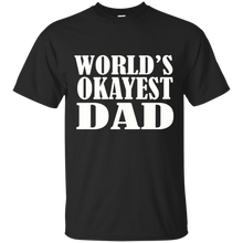 Load image into Gallery viewer, World's Okayest Dad T Shirt Father's Day Gift - Mens T Shirt