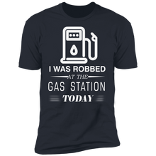 Load image into Gallery viewer, I Was Robbed At The Gas Station Today T-shirt
