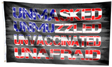 Load image into Gallery viewer, Unmasked. Unmuzzled. Unvaccinated. Unafraid. Flag