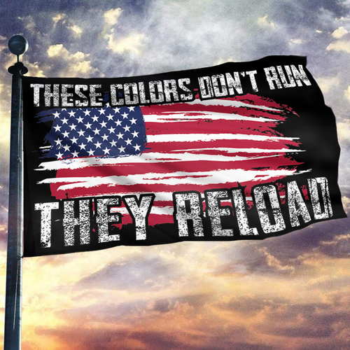 These Colors Don't Run They Reload Flags