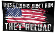Load image into Gallery viewer, These Colors Don&#39;t Run They Reload Flags