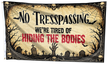 Load image into Gallery viewer, No Trespassing Flag, We're Tired Of Hiding The Bodies Flag