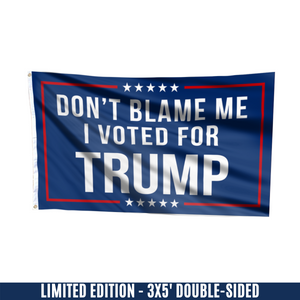 Don't Blame Me, I Voted for Trump Flag