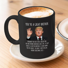 Load image into Gallery viewer, You&#39;re A Great Brother - Trump Christmas 11 oz. Black Mug