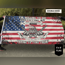 Load image into Gallery viewer, I&#39;m Willing To Die Protecting My 2nd Amendment Flag