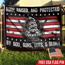 Load image into Gallery viewer, Born Raised And Protected By God Guns Guts And Glory - 2nd Amendment Flag With FREE American Flag Lapel Pin