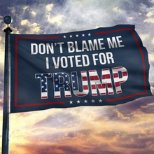 Load image into Gallery viewer, Dont Blame Me I Voted For Trump USA Flag