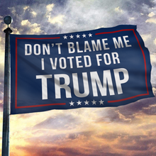 Load image into Gallery viewer, Don&#39;t Blame Me, I Voted for Trump Flag