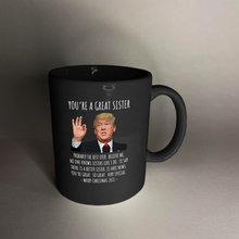 Load image into Gallery viewer, You&#39;re A Great Sister - Trump Christmas 11 oz. Black Mug