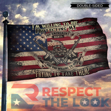 Load image into Gallery viewer, I&#39;m Willing To Die Protecting My 2nd Amendment Flag