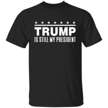 Load image into Gallery viewer, Trump Is Still My President  Apparel
