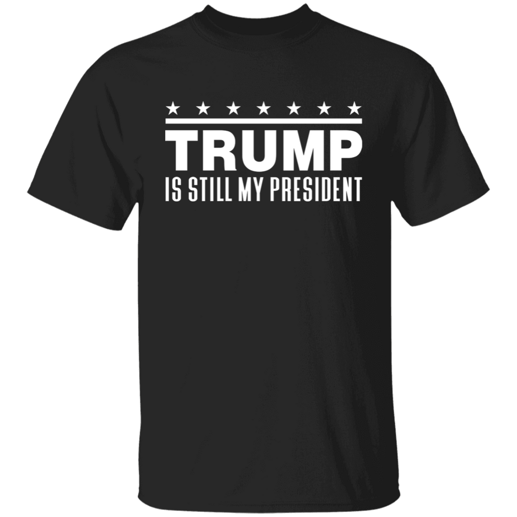 Trump Is Still My President  Apparel