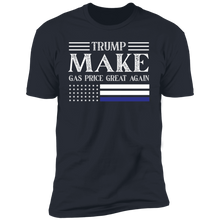 Load image into Gallery viewer, TRUMP Make Gas Price Great Again T-Shirt