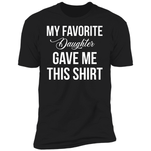 My Favorite Daughter Gave Me This T-Shirt
