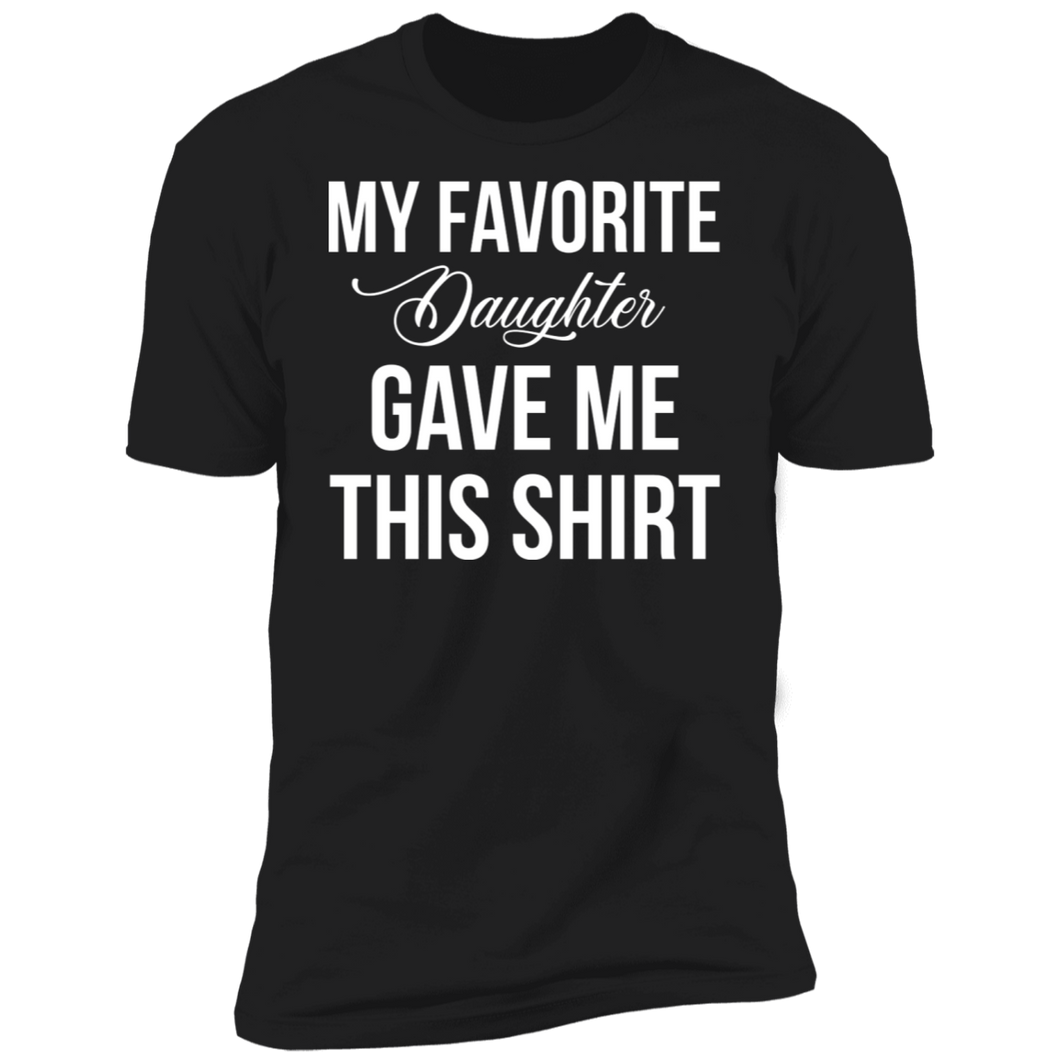 My Favorite Daughter Gave Me This T-Shirt