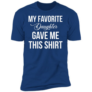 My Favorite Daughter Gave Me This T-Shirt