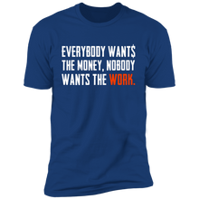 Load image into Gallery viewer, Everybody Wants Money Nobody Wants The Work T-Shirt