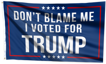 Load image into Gallery viewer, Respect The Look - Don&#39;t Blame Me, I Voted for Trump Flag