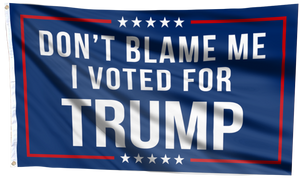 Respect The Look - Don't Blame Me, I Voted for Trump Flag