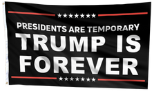 Load image into Gallery viewer, Presidents Are Temporary Trump Is Forever Flag