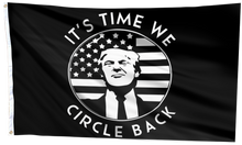 Load image into Gallery viewer, It&#39;s Time We Circle Back Trump Flag