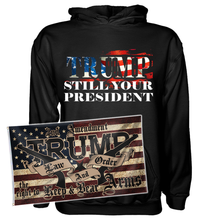 Load image into Gallery viewer, Trump Still Your President Hoodie + 3x5' Trump LNO Flag